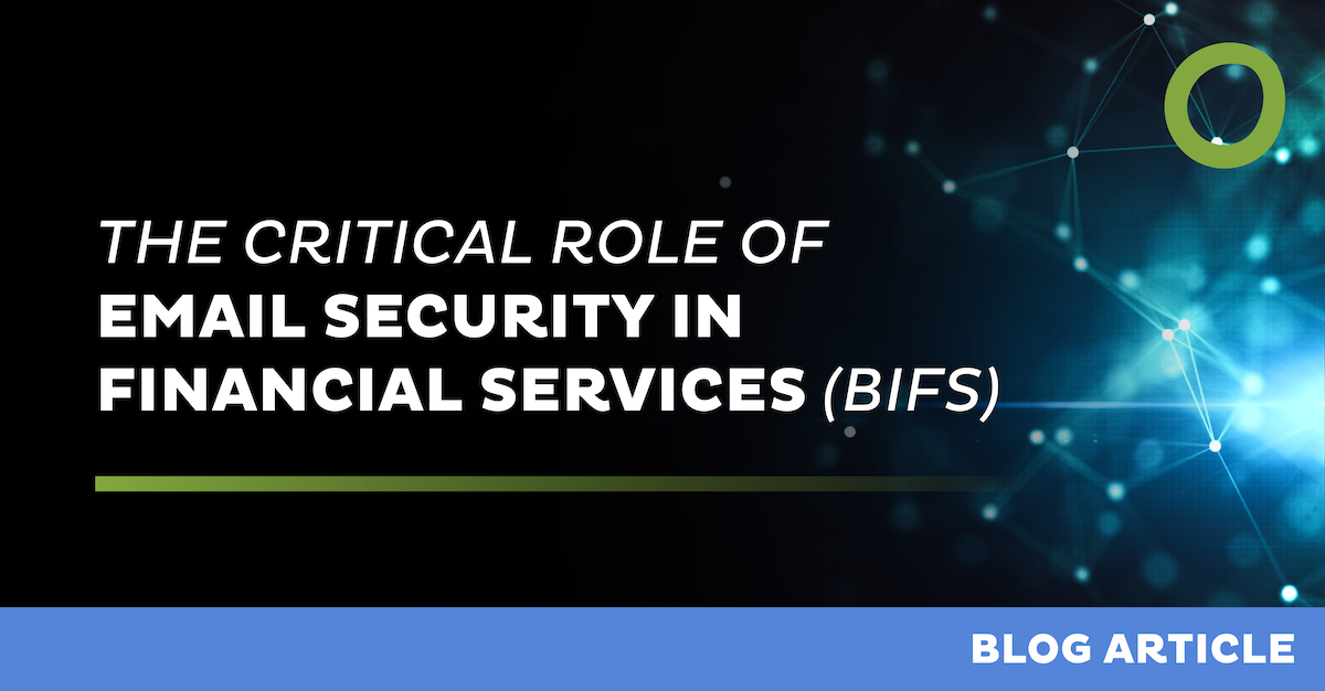 The Critical Role of Email Security in Financial Services (BIFS)