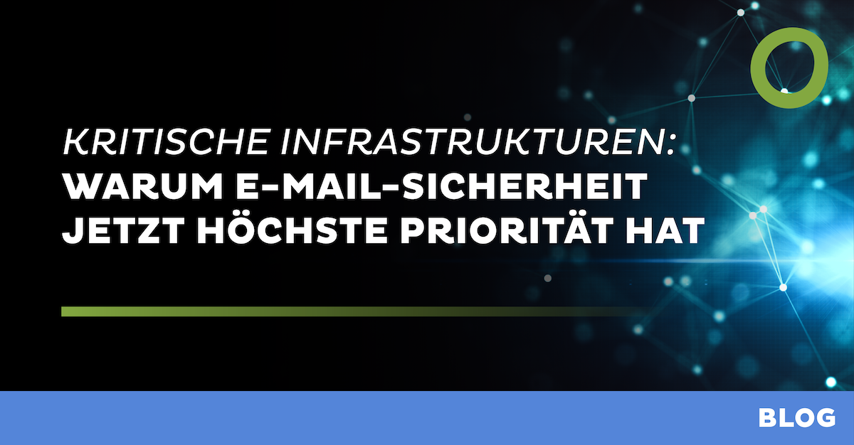 Kritische Infrastrukturen: Warum E-Mail-Sicherheit jetzt höchste Priorität hat